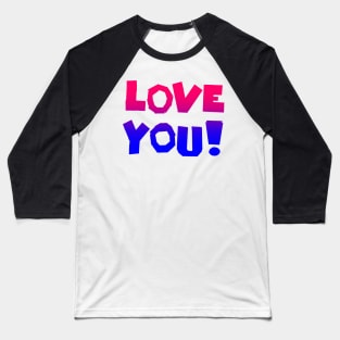 LOVE YOU! In Pink Red Purple and Blue - Hand Lettered Baseball T-Shirt